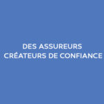 des-asssreurs-créateurs-de-confiance