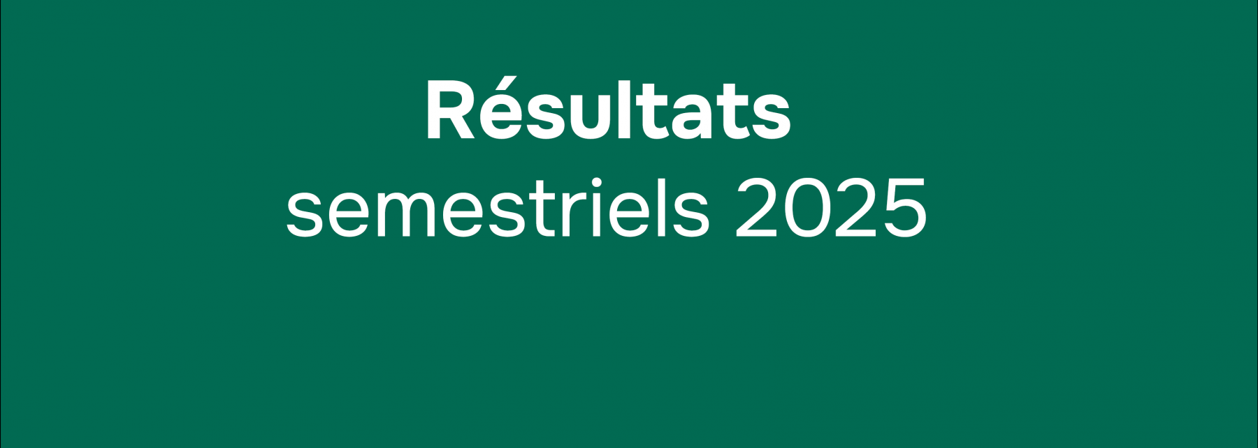 Résultats semestriels 2025